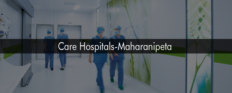 Care Hospitals - Maharanipeta 